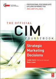 CIM Coursebook 06/07 Strategic Marketing Decisions (CIM Coursebook) (CIM Coursebook)