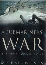 A Submariners' War: The Indian Ocean 1939-45