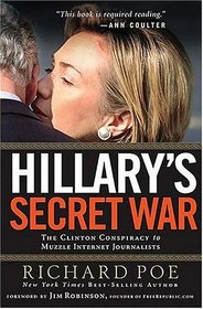 Hillary's Secret War: The Clinton Conspiracy to Muzzle Internet Journalists