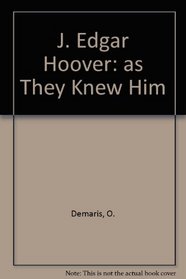 J. Edgar Hoover: As They Knew Him