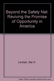 Beyond the Safety Net: Reviving the Promise of Opportunity in America