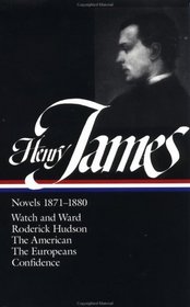 Henry James : Novels 1871-1880: Watch and Ward, Roderick Hudson, The American, The Europeans, Confidence (Library of America)