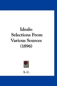 Ideals: Selections From Various Sources (1896)