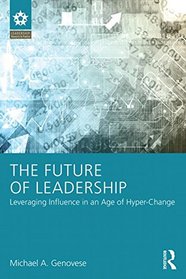 The Future of Leadership: Leveraging Influence in an Age of Hyper-Change (LEADERSHIP: Research and Practice)
