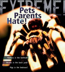 Extreme Science: Pets Parents Hate: Animal Life Cycles (Extreme!)