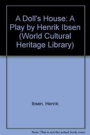 A Doll's House: A Play by Henrik Ibsen (World Cultural Heritage Library)