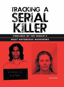 Tracking a Serial Killer: Timelines of the World's Most Notorious Murderers