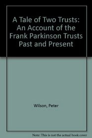 A Tale of Two Trusts: An Account of the Frank Parkinson Trusts Past and Present