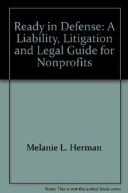 Ready in Defense: A Liability, Litigation and Legal Guide for Nonprofits
