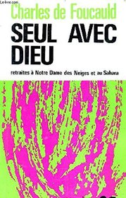 Seul avec Dieu (Euvres spirituelles du pere Charles de Foucauld) (French Edition)