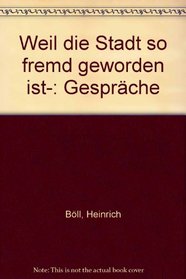 Weil die Stadt so fremd geworden ist--: Gesprache (German Edition)