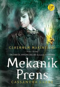 Mekanik Prens (Clockwork Prince) (Infernal Devices, Bk 2) (Turkish Edition)