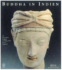 Buddha in Indien: Die fruhindische Skulptur von Konig Asoka bis zur Guptazeit (German Edition)