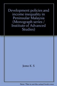 Development policies and income inequality in Peninsular Malaysia (Monograph series / Institute of Advanced Studies)