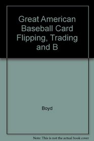 Great American Baseball Card Flipping, Trading and B