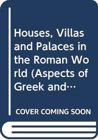 Houses, Villas and Palaces in the Roman World (Aspects of Greek & Roman Life)