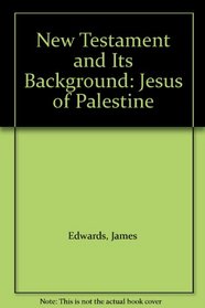 New Testament and Its Background: Jesus of Palestine