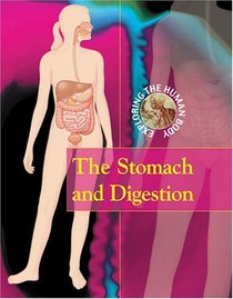 The Stomach and Digestion (Exploring the Human Body)