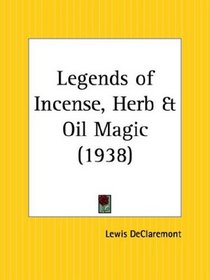Legends of Incense, Herb and Oil Magic