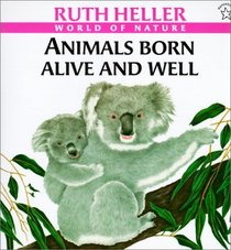 Animals Born Alive and Well (Ruth Heller's World of Nature)