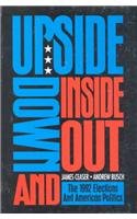 Upside Down and Inside Out: The 1992 Elections and American Politics: The 1992 Elections and American Politics