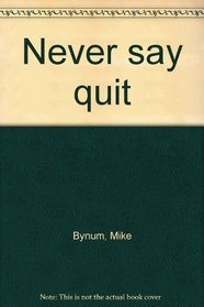 Never Say Quit