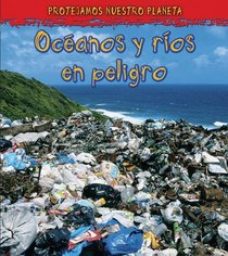 Oceanos y Rios en Peligro (Oceans and Rivers in Danger) (Spanish)