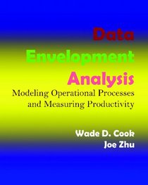 Data Envelopment Analysis: Modeling Operational Processes And Measuring Productivity