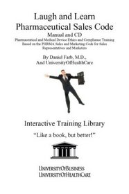 Laugh and Learn Pharmaceutical Sales Code Manual and CD: Pharmaceutical and Medical Device Ethics and Compliance Training Based on the PHRMA Sales and ... Code for Sales Representatives and Marketers