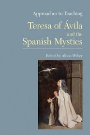 Approaches to Teaching Teresa of Avila and the Spanish Mystics (Approaches to Teaching World Literature)