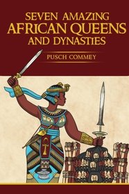 7 Amazing African Queens and Dynasties: If you the men will not go forward, we the women will (Real African Writers) (Volume 1)