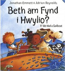 Beth am Fynd I Hwylio? / If We Had a Sailboat (Welsh Edition)