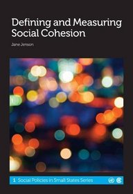 Defining and Measuring Social Cohesion (Social Policies in Small States Series)