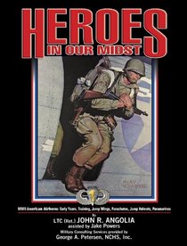 Heroes In Our Midst, Volume 1: WWII American Airborne: Early Years, Training, Jump Wings, Parachutes, Jump Helmets, Paramarines