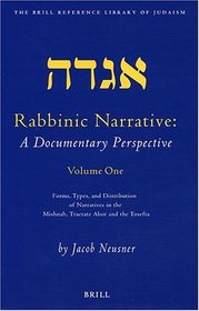 Rabbinic Narrative: A Documentary Perspective - Volume One: Forms, Types and Distribution of Narratives in the Mishnah, Tractate Abot, and the Tosefta (The Brill Reference Library of Judaism, 14)