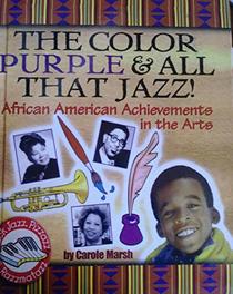 Color Purple & All That Jazz!: African American Achievements In The Arts (Black Jazz, Pizzazz, and Razzmatazz)