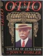 Otto the Magnificent: The Life of Otto Kahn