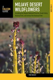 Mojave Desert Wildflowers, 2nd: A Field Guide to  Wildflowers, Trees, and Shrubs of the Mojave Desert, Including the Mojave National Preserve, Death ... Joshua Tree National Park (Wildflower Series)