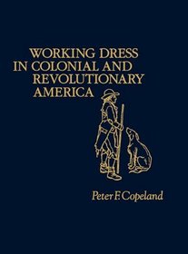 Working Dress in Colonial and Revolutionary America (Contributions in American History)