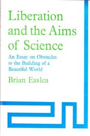 Liberation and the Aims of Science: an Essay on Obstacles to the Building of a Beautiful World