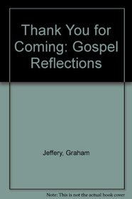 Thank You for Coming: Gospel Reflections