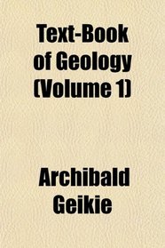 Text-Book of Geology (Volume 1)