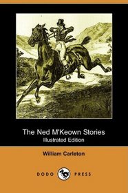 The Ned M'Keown Stories (Illustrated Edition) (Dodo Press)