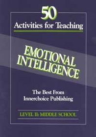 50 Activities for Teaching Emotional Intelligence: Level 2, Grades 6-8 Middle School (Level II)