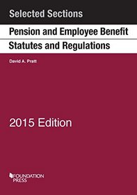 Pension and Employee Benefit Statutes and Regulations, Selected Sections: 2015 (Selected Statutes)
