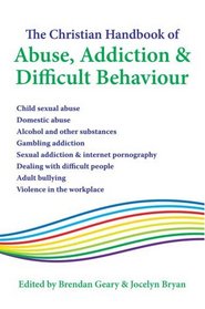 The Christian Handbook of Abuse, Addiction & Difficult Behaviour