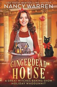 Gingerdead House: A culinary cozy mystery holiday whodunnit (The Great Witches Baking Show)