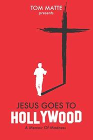 Jesus Goes To Hollywood: A Memoir Of Madness