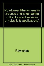 Non-Linear Phenomena in Science and Engineering (Ellis Horwood Series in Physics and Its Applications)
