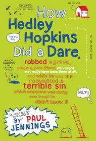 How Hedley Hopkins Did A Dare, Robbed A Grave, Made A New Friend Who Might Not Really Have Been There At All And While He Was At It Committed A Terrible ... Was Doing Even Though He Didn't Know It